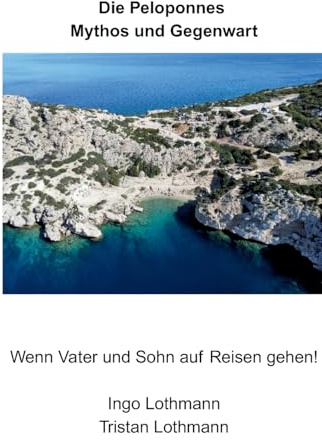 Die Peloponnes - Mythos und Gegenwart: Wenn Vater und Sohn auf Reisen gehen!