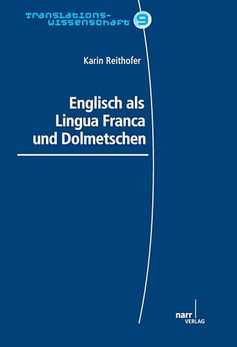 Englisch als Lingua Franca und Dolmetschen: Ein Vergleich zweier Kommunikationsmodi unter dem Aspekt der Wirkungsäquivalenz (Translationswissenschaft)