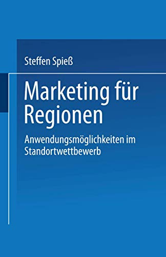Marketing für Regionen: Anwendungsmöglichkeiten im Standortwettbewerb (German Edition)