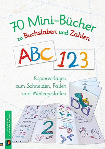 70 Mini-Bücher zu Buchstaben und Zahlen: Kopiervorlagen zum Schneiden, Falten und Weitergestalten