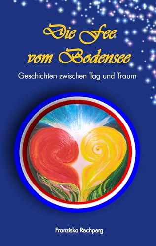 Die Fee vom Bodensee: Geschichten zwischen Tag und Traum