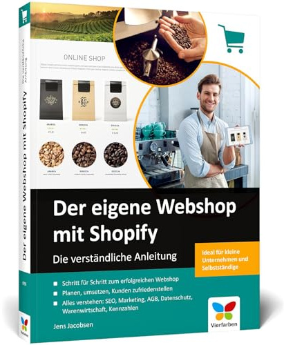 Der eigene Webshop mit Shopify: Die verständliche Anleitung. Einstieg ohne Vorwissen, inkl. Tipps zu SEO, Marketing, DSGVO und Internetrecht