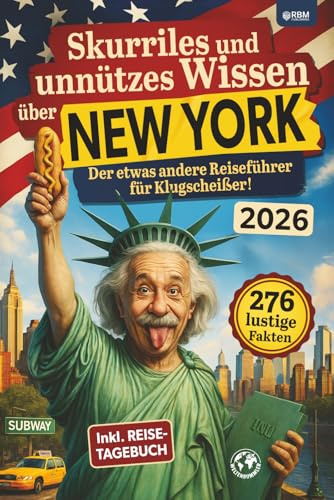Skurriles und unnützes Wissen über New York: Der etwas andere New York Reiseführer für Klugscheißer mit 276 lustigen und absurden Fakten I inkl. Reisetagebuch I Lustige New York Geschenke