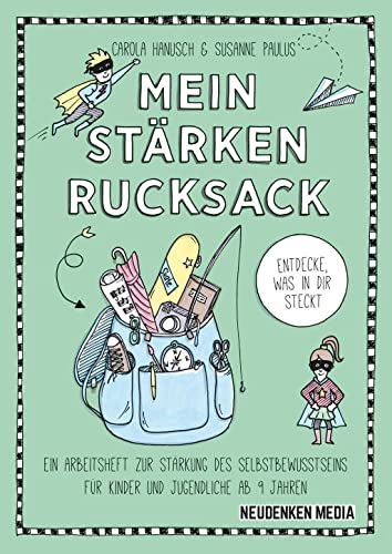 Mein Stärkenrucksack: ein Arbeitsheft zur Stärkung des Selbstbewusstseins für Kinder und Jugendliche ab 9 Jahren