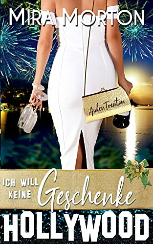 Ich will keine Geschenke: Liebesroman (HOLLYWOOD Love Story)