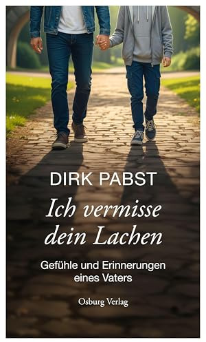 Ich vermisse dein Lachen: Gefühle und Erinnerungen eines Vaters