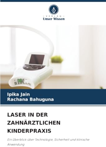 LASER IN DER ZAHNÄRZTLICHEN KINDERPRAXIS: Ein Überblick über Technologie, Sicherheit und klinische Anwendung