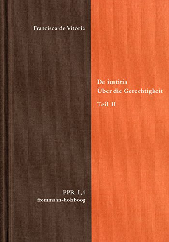 De iustitia. Über die Gerechtigkeit. Teil II (Politische Philosophie und Rechtstheorie des Mittelalters und der Neuzeit. 4)