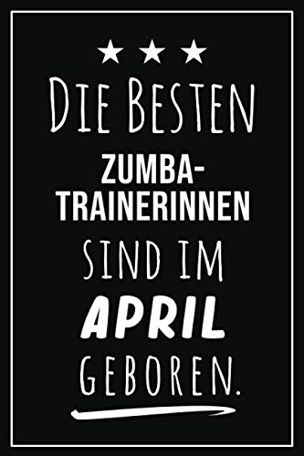 Die besten Zumba Trainerinnen sind im April geboren: Notizbuch A5 I Dotted I 160 Seiten I Tolles Geschenk für Kollegen, Familie & Freunde