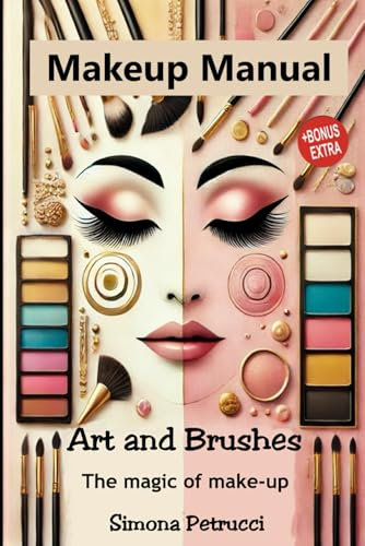Art and Brushes - The Magic of Makeup: Complete Guide to Makeup: Techniques, Secrets and Tips for Perfect Makeup. Complete guide to professional ... mascara, eye shadow, lipstick, blush, ecc.
