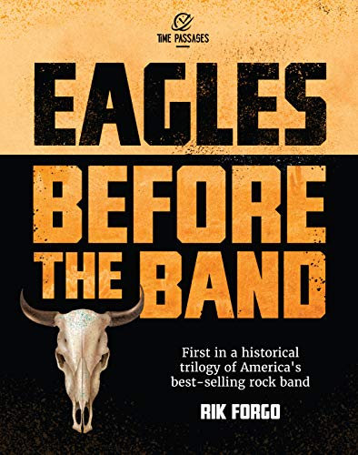 Eagles: Before the Band: The Legendary Band that Changed the Sound of American Rock & Roll – Forever (The Eagles Trilogy Book 1) (English Edition)