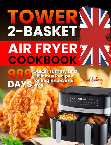 Tower 2-Basket Air Fryer Cookbook: 999 Days Quick, Yummy and Delicious Recipes for Beginners and Pros.