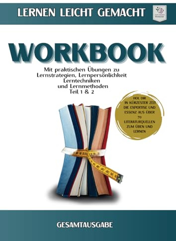 Workbook I Lernen lernen leicht gemacht I Teil 1 und Teil 2: Gesamtausgabe mit praktischen Übungen zu Lernstrategien, Lernpersönlichkeit, Lernmethoden ... Lernen. Wissen → sofort nutzbar)