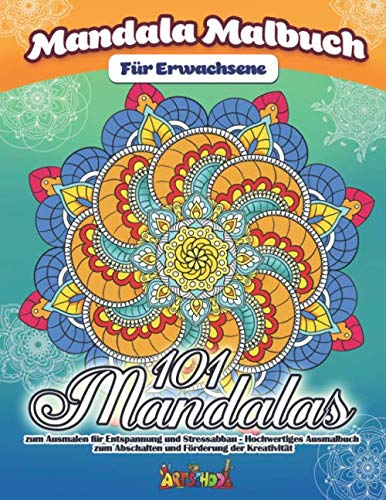 Mandala Malbuch für Erwachsene: 101 wunderschöne Mandalas zum Ausmalen für Entspannung und Stressabbau - Hochwertiges Ausmalbuch zum Abschalten und Förderung der Kreativität