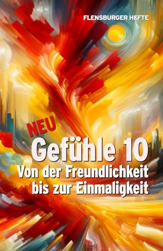 Gefühle 10: Von der Freundlichkeit bis zur Einmaligkeit (Flensburger Hefte - Naturgeister)