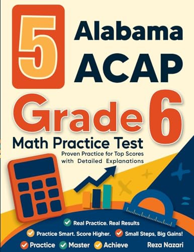 5 Alabama ACAP Grade 6 Math Practice Tests: Proven Practice for Top Scores with Detailed Explanations