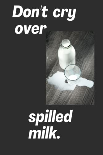 Don't cry over spilled milk.: Life quote Lined Notebook,white paper with margins,6 × 9 inches,120 pages for kids,teens and adults.