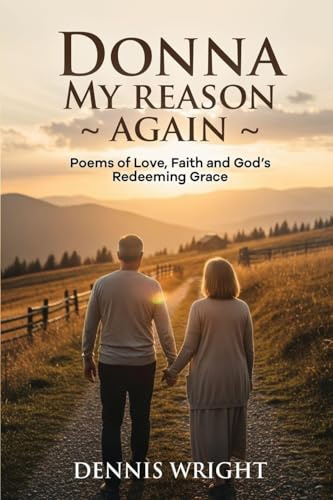 DONNA MY REASON AGAIN: Poems of Love, Faith and God's Redeeming Grace