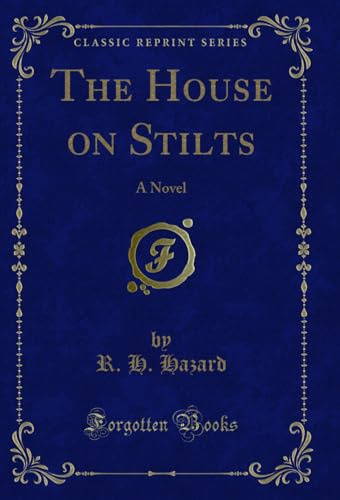 The House on Stilts: A Novel (Classic Reprint)