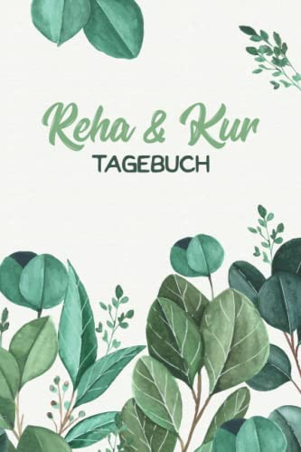 Mein Reha & Kurtagebuch: Zum Eintragen ink. Packliste | Dokumentiere deine Erlebnisse, Eindrücke und Gefühle des Kuraufenthalts