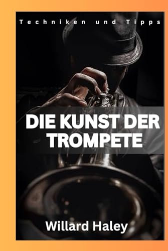 Die Kunst der Trompete: Techniken und Tipps