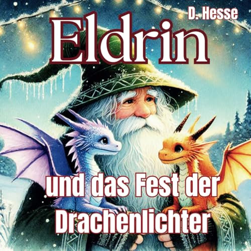 Eldrin: und das Fest der Drachenlichter (Eldrin und die Suche nach dem Weihnachtsstern, Band 2)