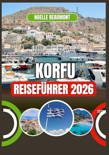 KORFU REISEFÜHRER 2026 (Griechenland 2026: Aktualisierte Stadt-für-Stadt Reiseführer-Serie)