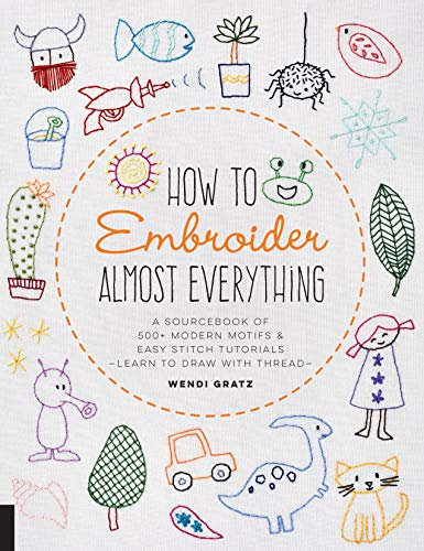 How to Embroider Almost Everything: A Sourcebook of 500+ Modern Motifs + Easy Stitch Tutorials - Learn to Draw with Thread! (English Edition)