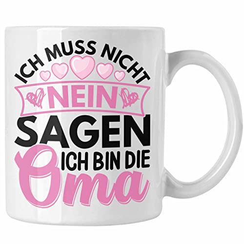 Trendation - Oma Geschenk Tasse Lustiger Spruch Ich Muss Nicht Nein Sagen Ich Bin Die Oma Geschenkidee Lustig (Weiß)