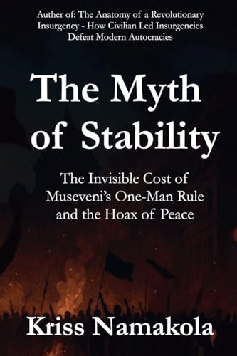 The Myth of Stability: The Invisible Cost of Museveni's One-Man Rule in Uganda and the Hoax of Peace