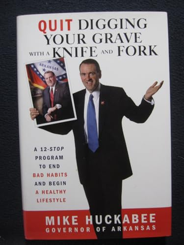 Quit Digging Your Grave with a Knife and Fork: A 12-Stop Program to End Bad Habits and Begin a Healthy Lifestyle