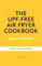 The Unprocessed Air Fryer: Over 100 easy UPF-free family recipes from the SUNDAY TIMES BESTSELLING AUTHOR