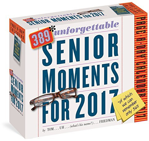 389* Unforgettable Senior Moments Page-A-Day Calendar 2017: *of Which We Can Only Remember 365!