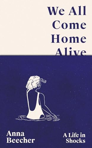 We All Come Home Alive: A Life in Shocks