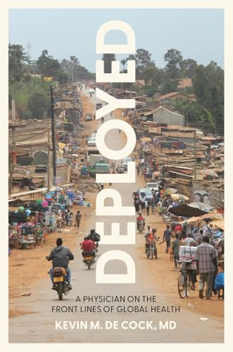 Deployed: A Physician on the Front Lines of Global Health