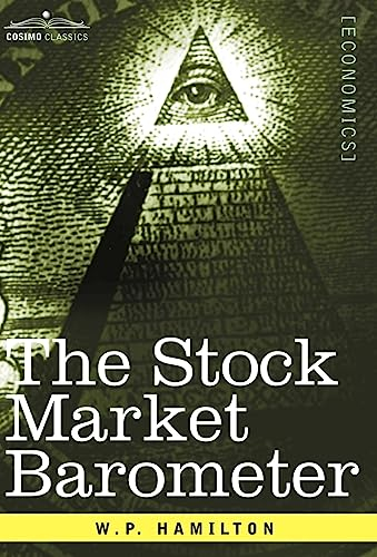 The Stock Market Barometer: A Study of Its Forecast Value Based on Charles H. Dow's Theory (Cosimo Classics Economics)