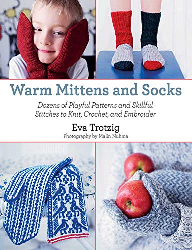 Warm Mittens and Socks: Dozens of Playful Patterns and Skillful Stitches t