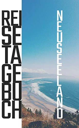 Neuseeland Reisetagebuch: zum Selberschreiben und selbst gestalten | Mit Packliste, Hotelbewertung für den Urlaub | Reiseplan für Neuseeland | ... Erinnerungen & Erlebnisse in dieses Reisebuch