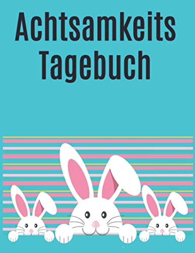 Achtsamkeits Tagebuch: Hase / Für Kinder - jeden Tag eine Seite zum Aüsfüllen / Platz für Erlebnisse / Bewertung des Tages