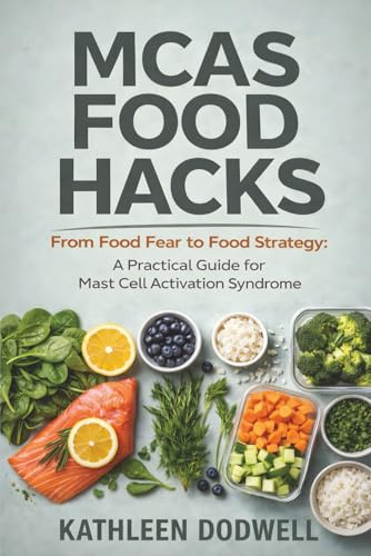 MCAS Food Hacks: From Food Fear to Food Strategy: A Practical Guide for Mast Cell Activation Syndrome (Navigating Mast Cell Activation Syndrome)