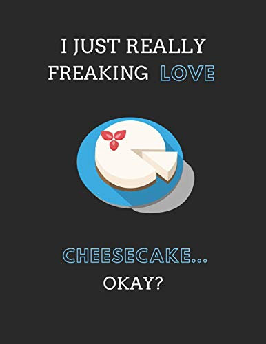 I Just Really Freaking Love Cheesecake... Okay?: Recipe Planner Template Book
