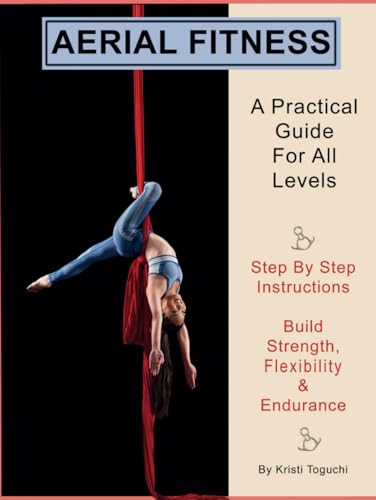 Aerial Fitness: A Practical Guide For All Levels (My Aerial)