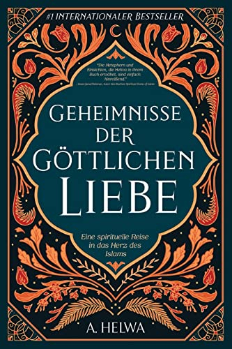 Geheimnisse der Göttlichen Liebe: Eine spirituelle Reise in das Herz des Islams (inspirierende islamische Bücher, Band 1)