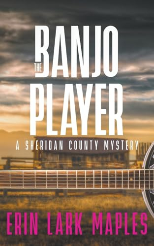 The Banjo Player: A cozy crafts & hobbies mystery (The Sheridan County Mysteries, Band 5)