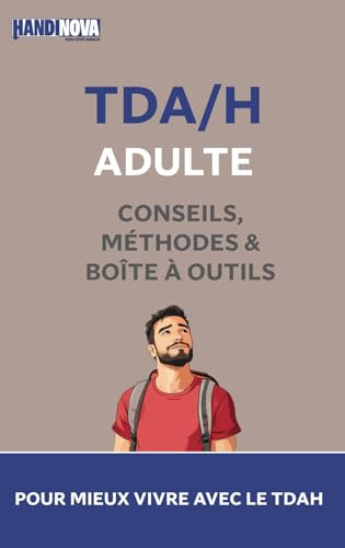 TDAH Adulte : conseils, méthodes et boîte à outils pour mieux vivre avec le TDAH