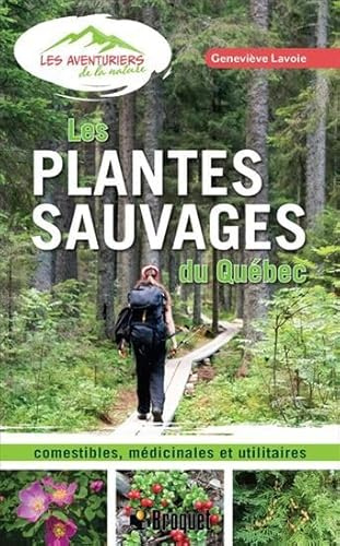 Les plantes sauvages du Québec: Comestibles, médicinales et utilitaires