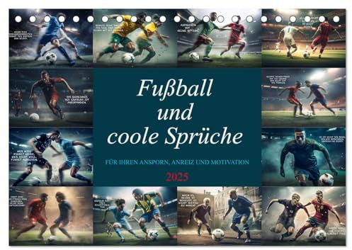 Fußball und coole Sprüche (Tischkalender 2025 DIN A5 quer), CALVENDO Monatskalender: Sie haben ihn gefunden, den ultimativen Fußballkalender mit ... Ansporn und zur Motivation (CALVENDO Sport)