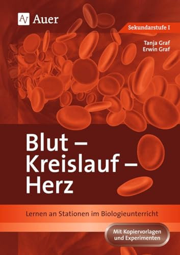 Blut, Kreislauf, Herz: Lernen an Stationen im Biologieunterricht (5. bis 10. Klasse) (Lernen an Stationen Biologie Sekundarstufe)