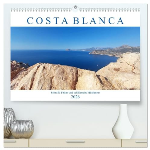 Costa Blanca. Schroffe Felsen und schillerndes Mittelmeer (hochwertiger Premium Wandkalender 2026 DIN A2 quer), Kunstdruck in Hochglanz: Die weiße ... Baden und Genießen ein. (CALVENDO Orte)