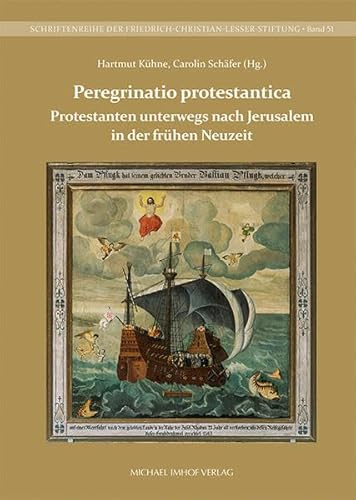 Protestanten unterwegs nach Jerusalem in der frühen Neuzeit: Peregrinatio protestantica (Schriftenreihe der Friedrich-Christian-Lesser-Stiftung)